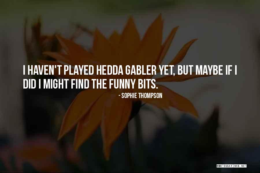 Hedda Gabler Quotes By Sophie Thompson