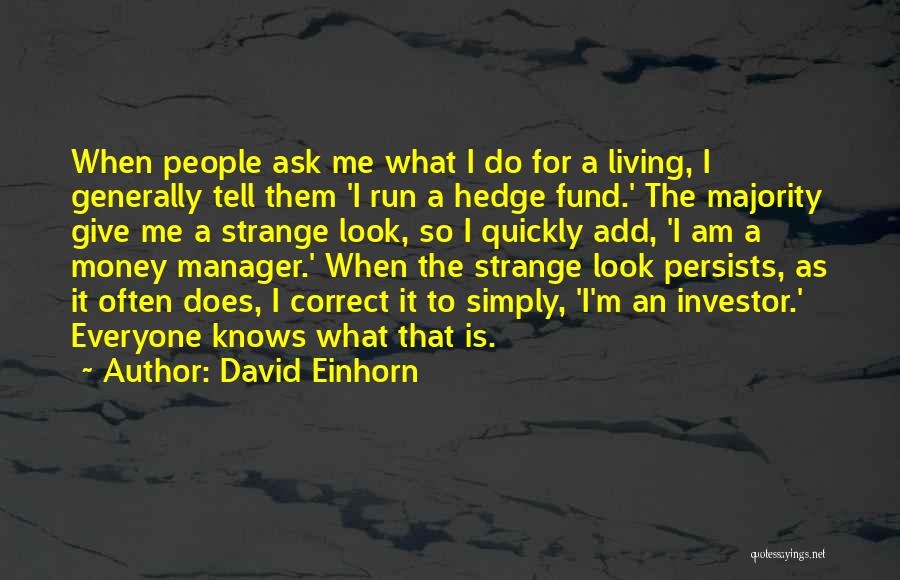 Hedge Fund Manager Quotes By David Einhorn