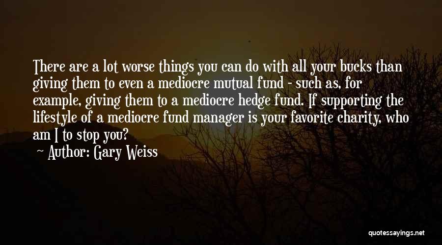 Hedge Fund Manager Quotes By Gary Weiss