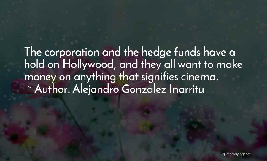 Hedge Funds Quotes By Alejandro Gonzalez Inarritu