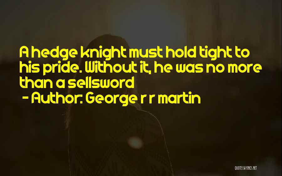 Hedge Knight Quotes By George R R Martin