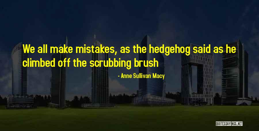 Hedgehog Quotes By Anne Sullivan Macy Hedgehog Quotes By Anne Sullivan Macy