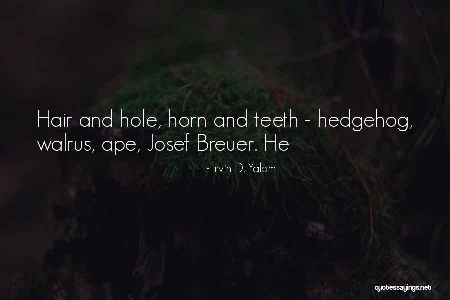 Hedgehog Quotes By Irvin D. Yalom Hedgehog Quotes By Irvin D. Yalom