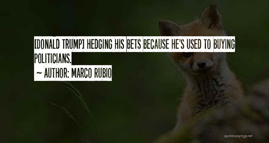 Hedging Your Bets Quotes By Marco Rubio