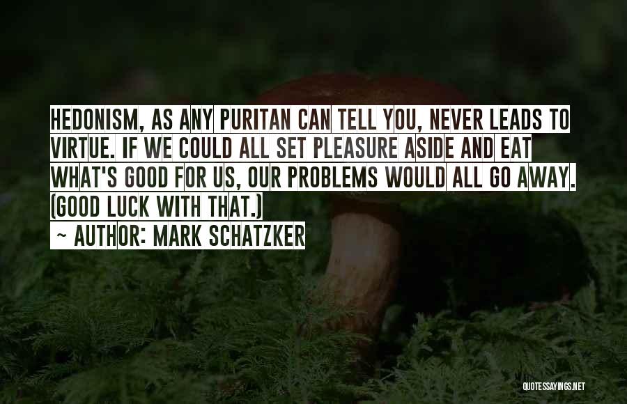 Hedonism Quotes By Mark Schatzker