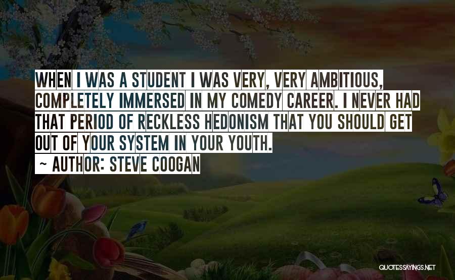 Hedonism Quotes By Steve Coogan