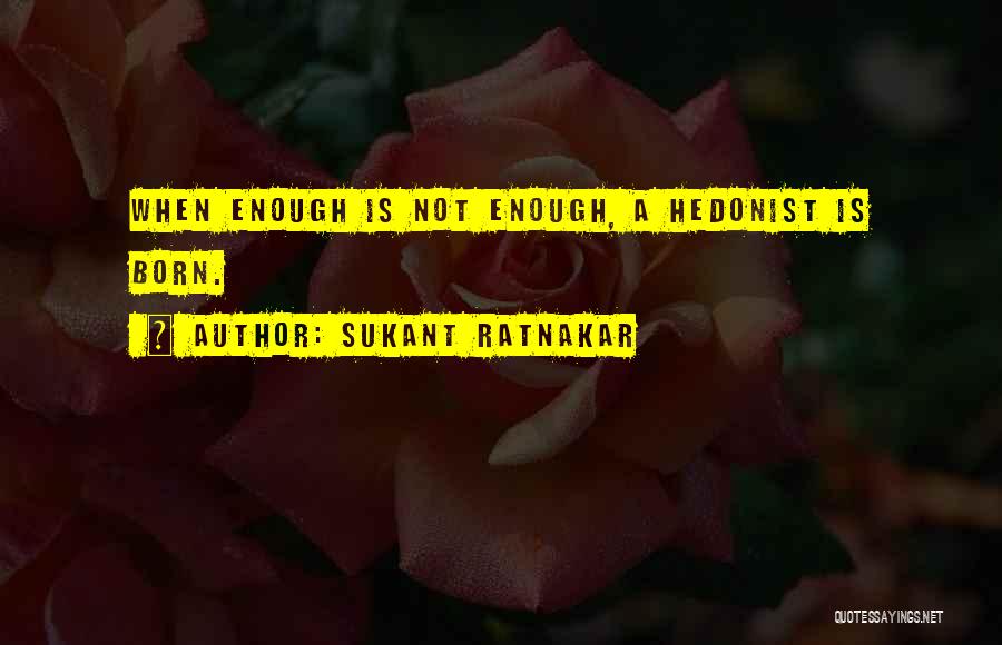 Hedonism Quotes By Sukant Ratnakar