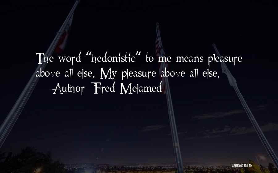 Hedonistic Quotes By Fred Melamed