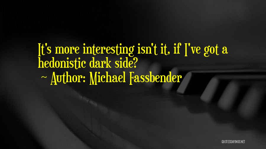 Hedonistic Quotes By Michael Fassbender