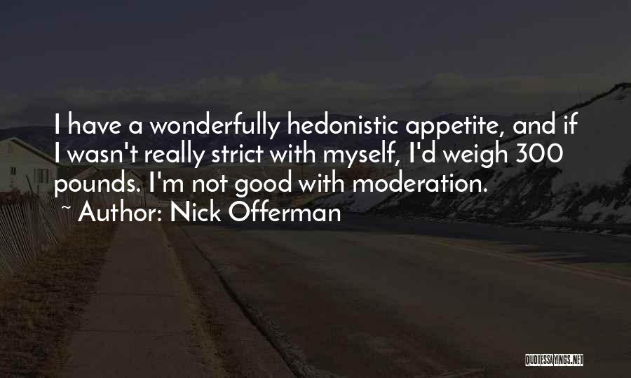 Hedonistic Quotes By Nick Offerman