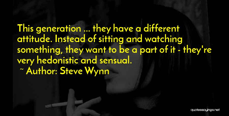 Hedonistic Quotes By Steve Wynn