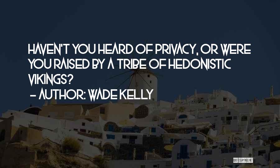 Hedonistic Quotes By Wade Kelly