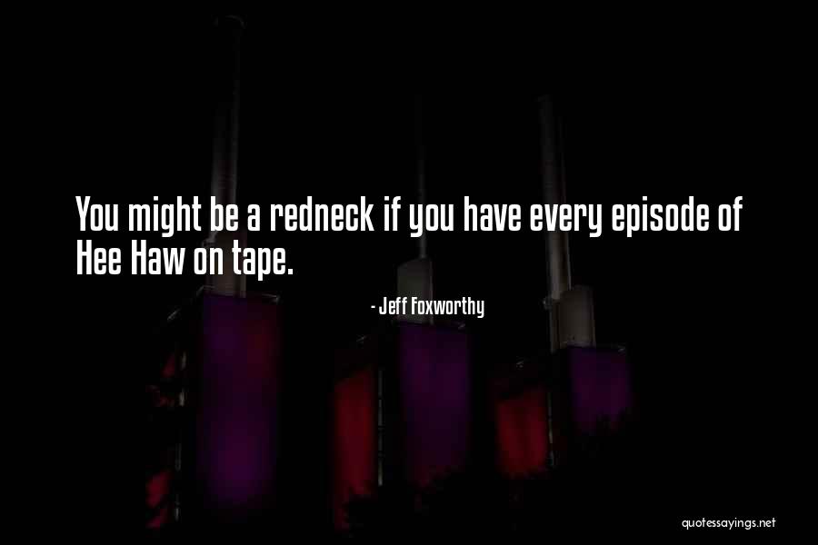 Hee Haw Quotes By Jeff Foxworthy Hee Haw Quotes By Jeff Foxworthy