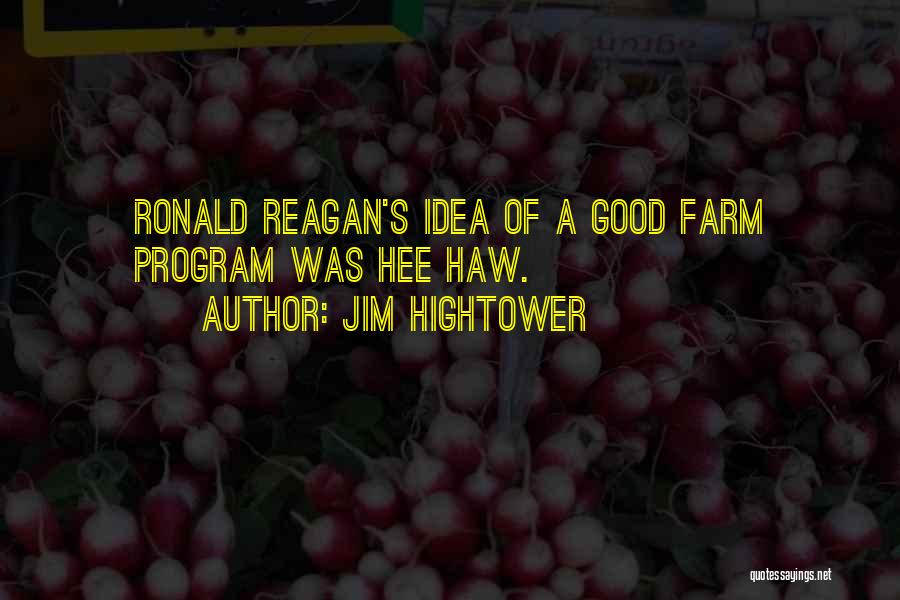 Hee Haw Quotes By Jim Hightower