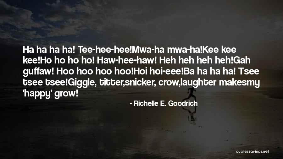 Hee Haw Quotes By Richelle E. Goodrich