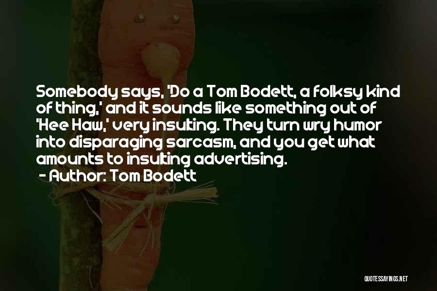 Hee Haw Quotes By Tom Bodett