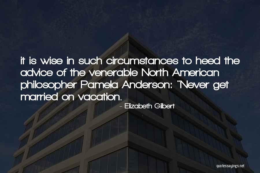 Heed This Advice Quotes By Elizabeth Gilbert Heed This Advice Quotes By Elizabeth Gilbert