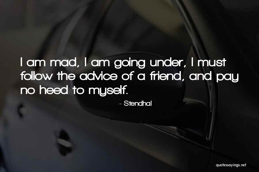Heed This Advice Quotes By Stendhal Heed This Advice Quotes By Stendhal