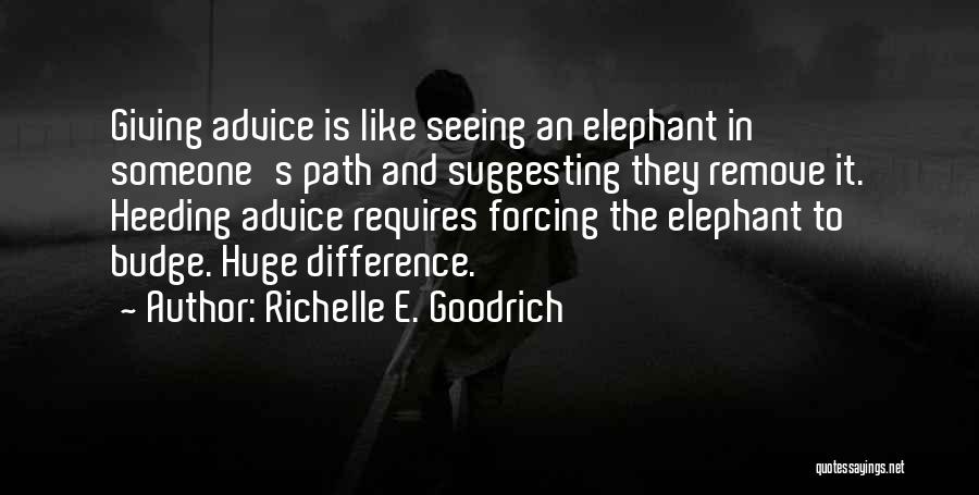 Heeding Advice Quotes By Richelle E. Goodrich