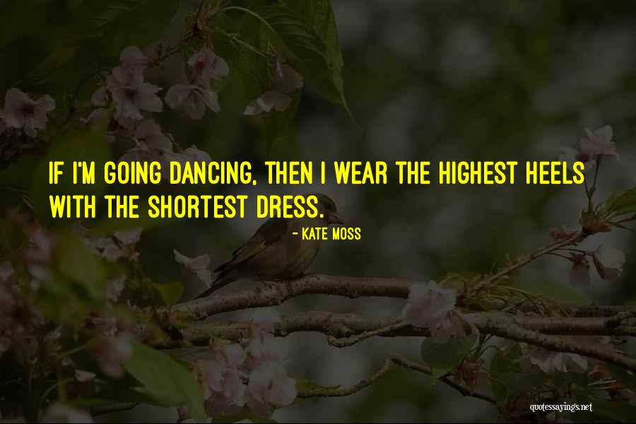 Heels And Dresses Quotes By Kate Moss