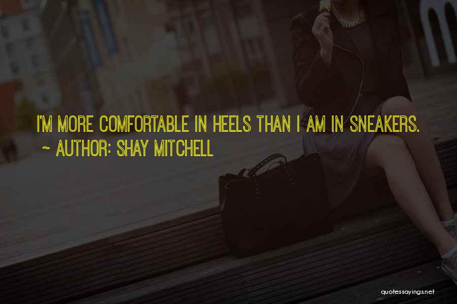 Heels And Sneakers Quotes By Shay Mitchell