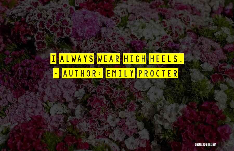 Heels High Quotes By Emily Procter