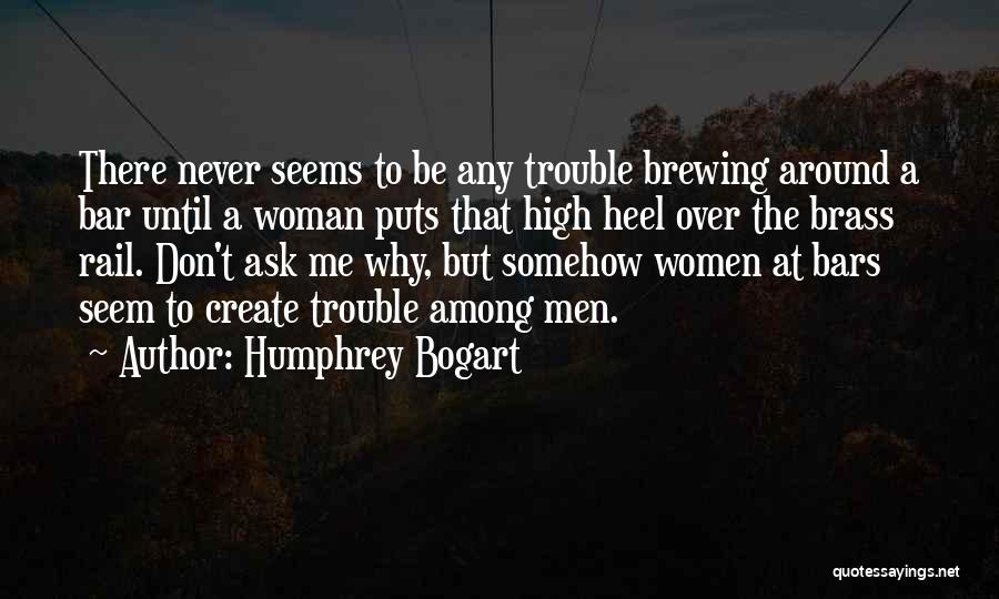 Heels High Quotes By Humphrey Bogart