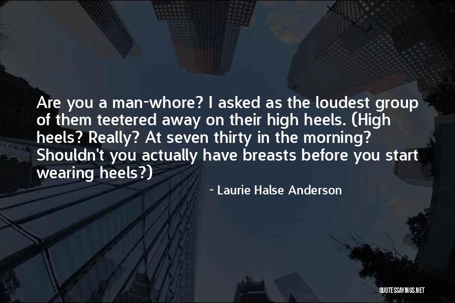 Heels High Quotes By Laurie Halse Anderson