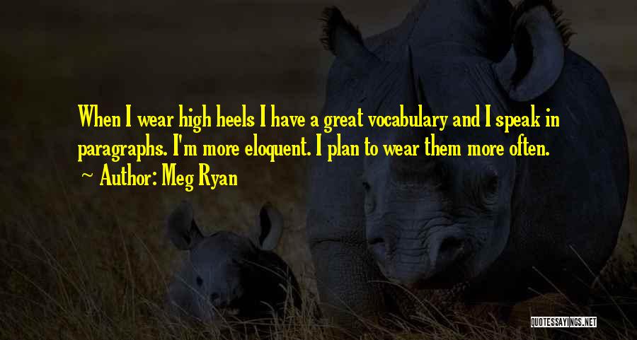 Heels Quotes By Meg Ryan