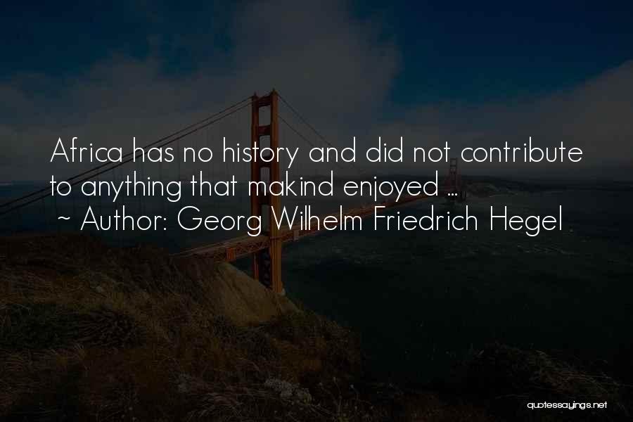 Hegel Friedrich Quotes By Georg Wilhelm Friedrich Hegel