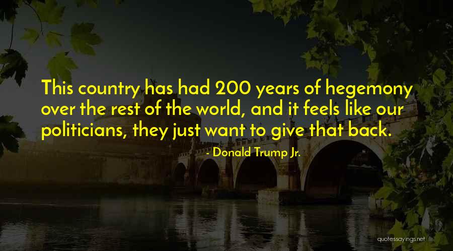 Hegemony Quotes By Donald Trump Jr. Hegemony Quotes By Donald Trump Jr.