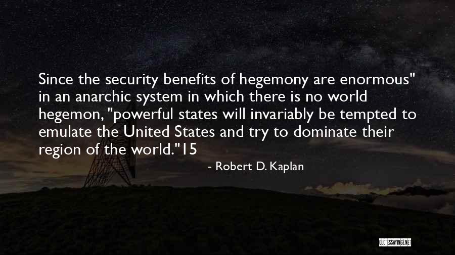 Hegemony Quotes By Robert D. Kaplan Hegemony Quotes By Robert D. Kaplan