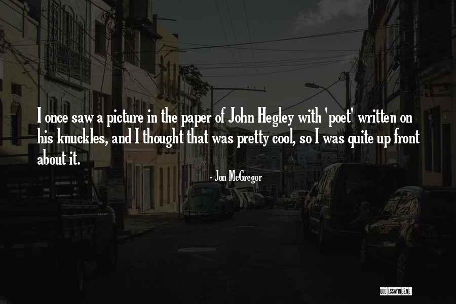 Hegley Quotes By Jon McGregor Hegley Quotes By Jon McGregor