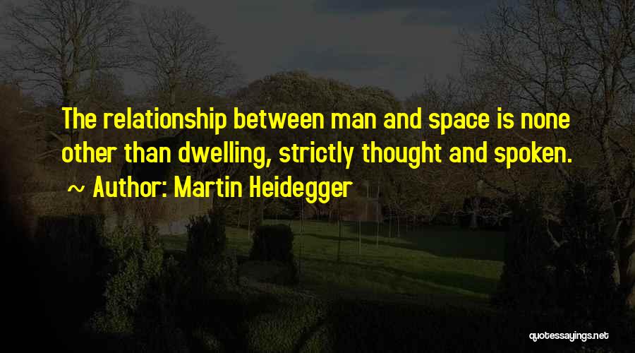 Heidegger Dwelling Quotes By Martin Heidegger