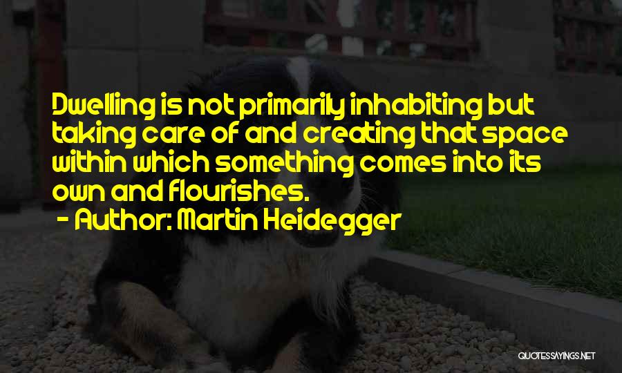 Heidegger Dwelling Quotes By Martin Heidegger