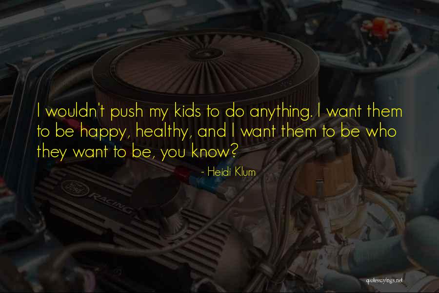 Heidi Klum Kids Quotes By Heidi Klum Heidi Klum Kids Quotes By Heidi Klum