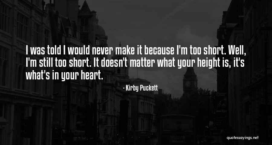 Height Doesn't Matter Quotes By Kirby Puckett Height Doesn't Matter Quotes By Kirby Puckett