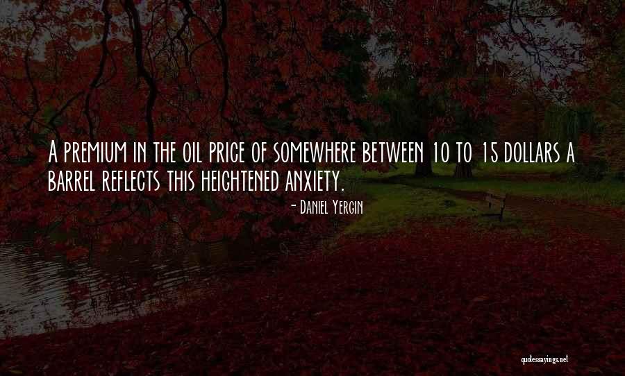 Heightened Anxiety Quotes By Daniel Yergin Heightened Anxiety Quotes By Daniel Yergin