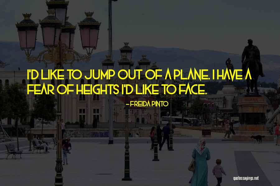 Heights Fear Quotes By Freida Pinto Heights Fear Quotes By Freida Pinto