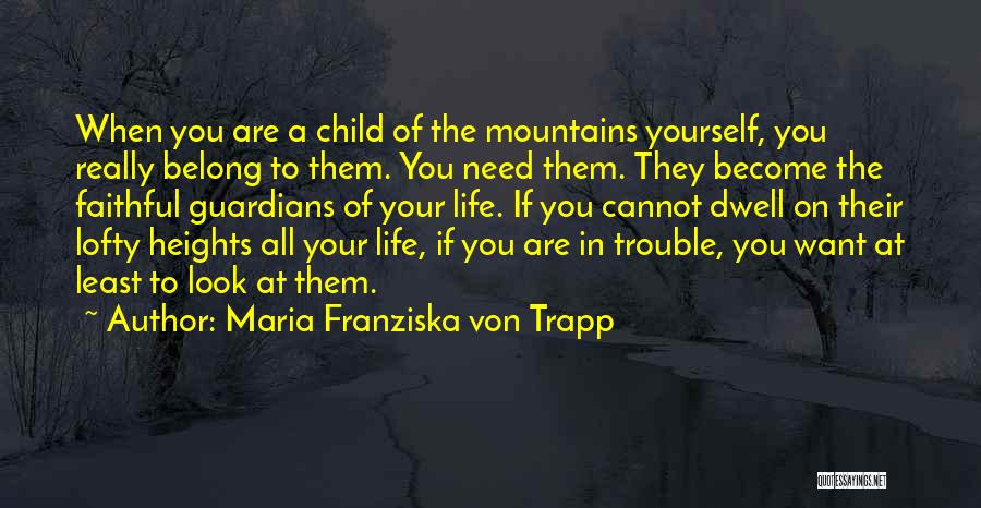 Heights Of Mountains Quotes By Maria Franziska Von Trapp