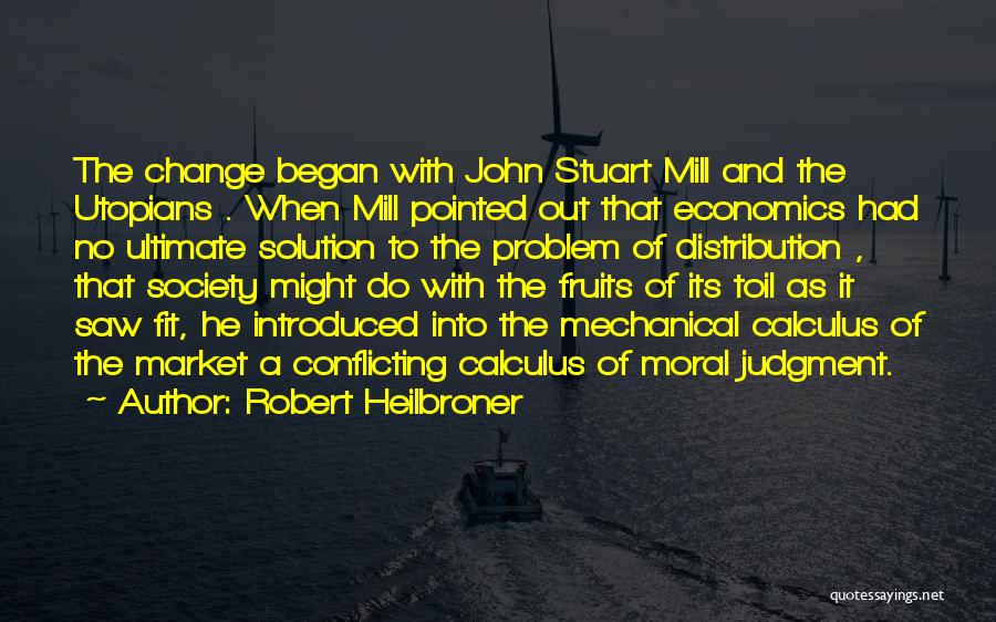 Heilbroner Quotes By Robert Heilbroner