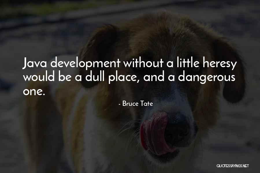 Heinous Acts Quotes By Bruce Tate Heinous Acts Quotes By Bruce Tate