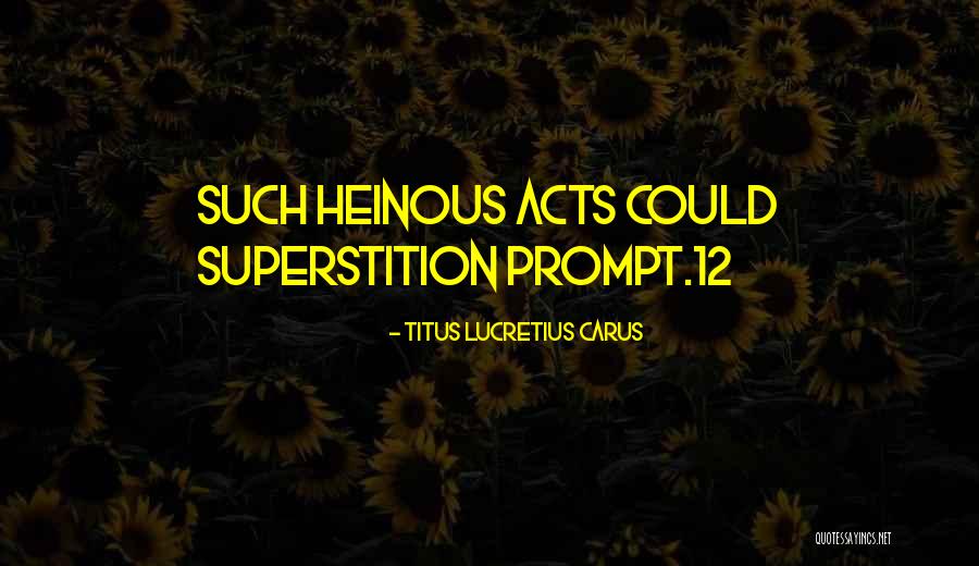Heinous Acts Quotes By Titus Lucretius Carus Heinous Acts Quotes By Titus Lucretius Carus