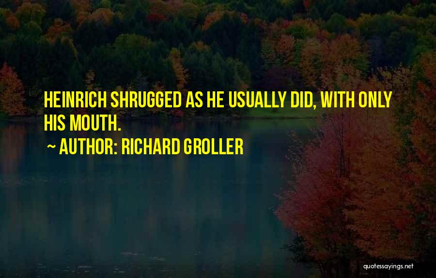 Heinrich Quotes By Richard Groller