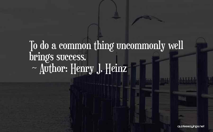 Heinz Quotes By Henry J. Heinz