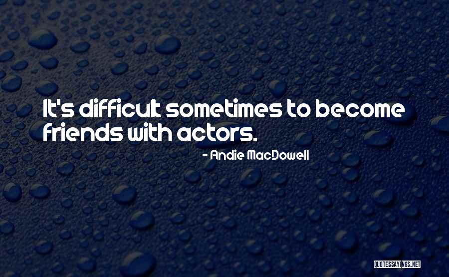Heinzelnisse Quotes By Andie MacDowell Heinzelnisse Quotes By Andie MacDowell