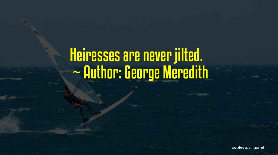 Heiress Quotes By George Meredith