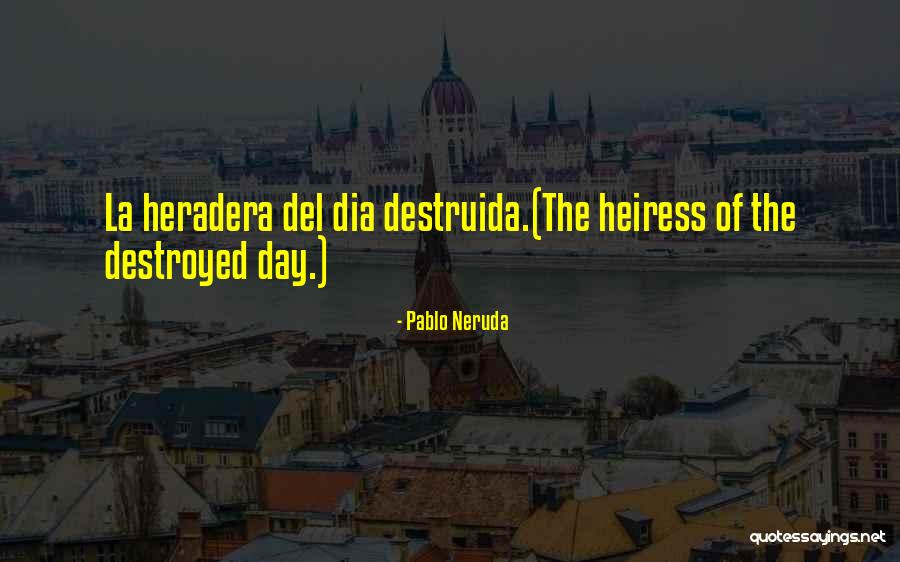 Heiress Quotes By Pablo Neruda Heiress Quotes By Pablo Neruda