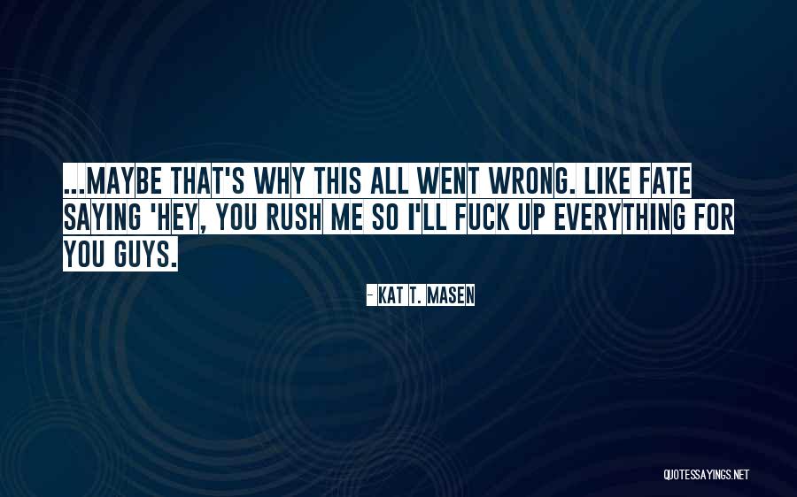 Heironimus Department Quotes By Kat T. Masen Heironimus Department Quotes By Kat T. Masen