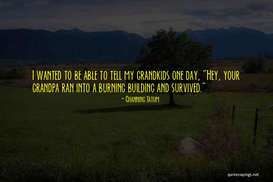 Heiwa Gardner Quotes By Channing Tatum Heiwa Gardner Quotes By Channing Tatum